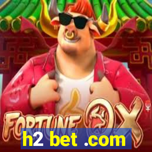 h2 bet .com